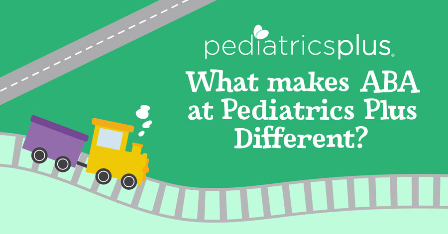 What makes ABA at Pediatrics Plus different?